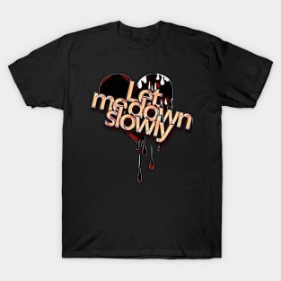 Let me down slowly T-Shirt